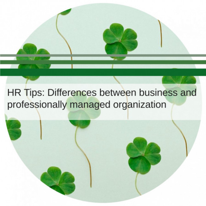 HR Tips: Differences between business and professionally managed organization