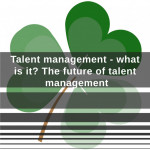 Talent management - what is it? The future of talent management